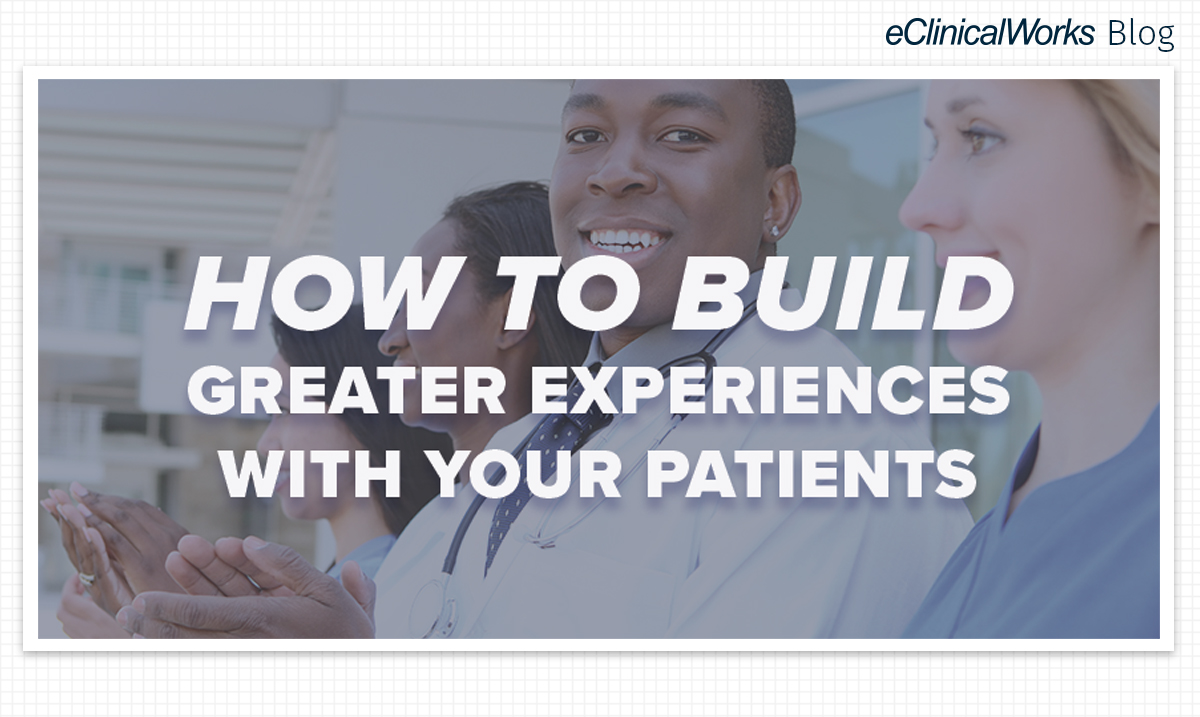 how-to-build-greater-experiences-with-your-patients.jpg